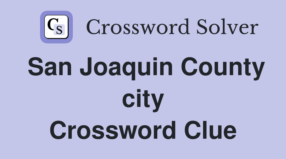 San Joaquin County city Crossword Clue