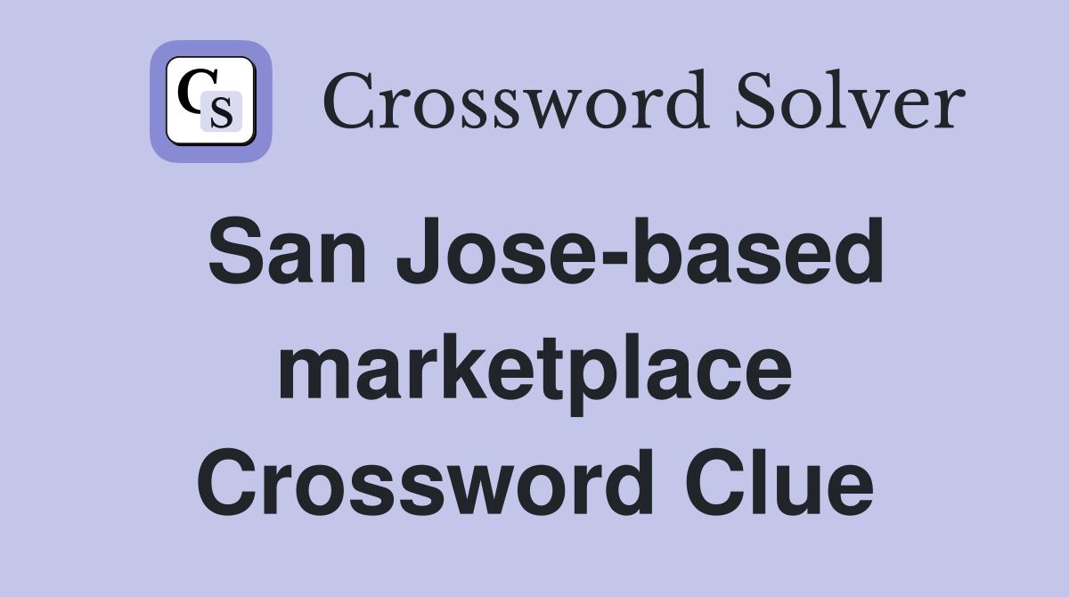 San Jose-based marketplace Crossword Clue