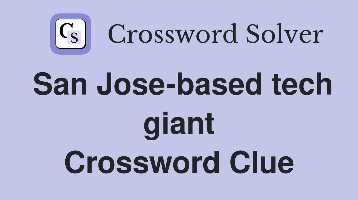 San Jose-based tech giant Crossword Clue