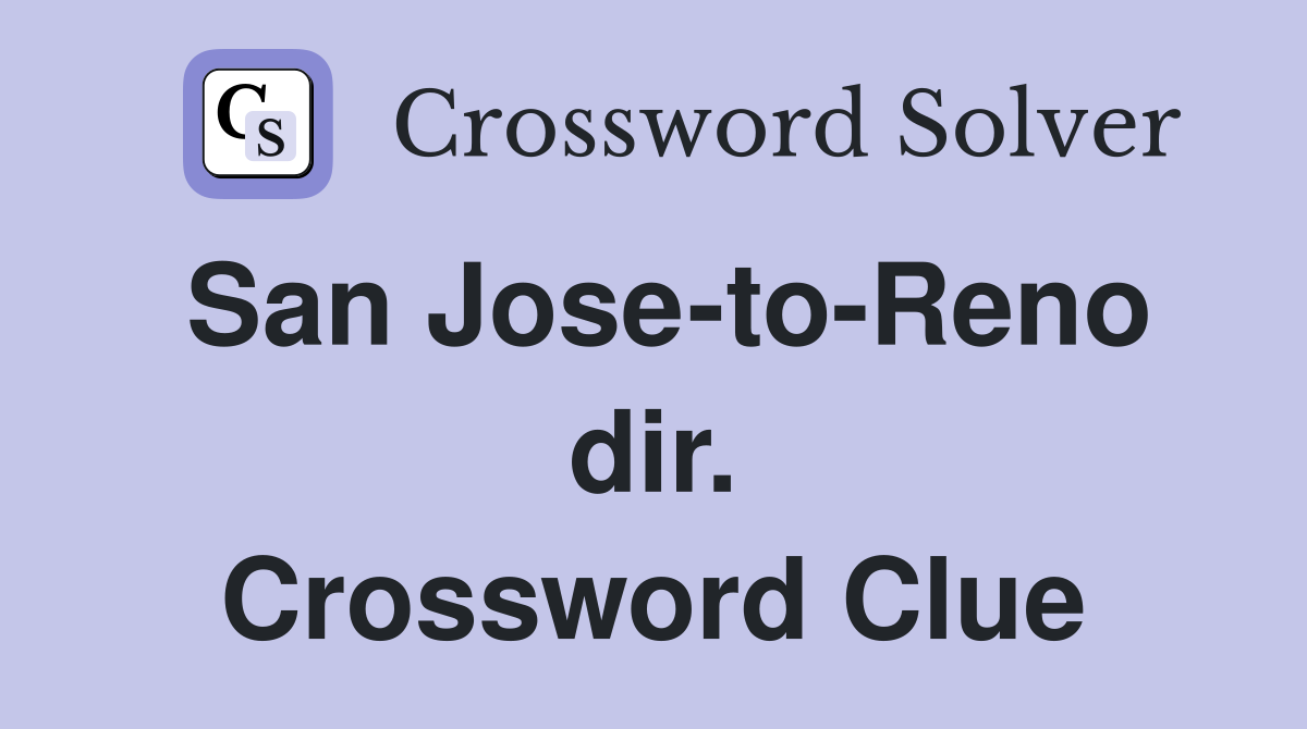 San Jose-to-Reno dir. Crossword Clue