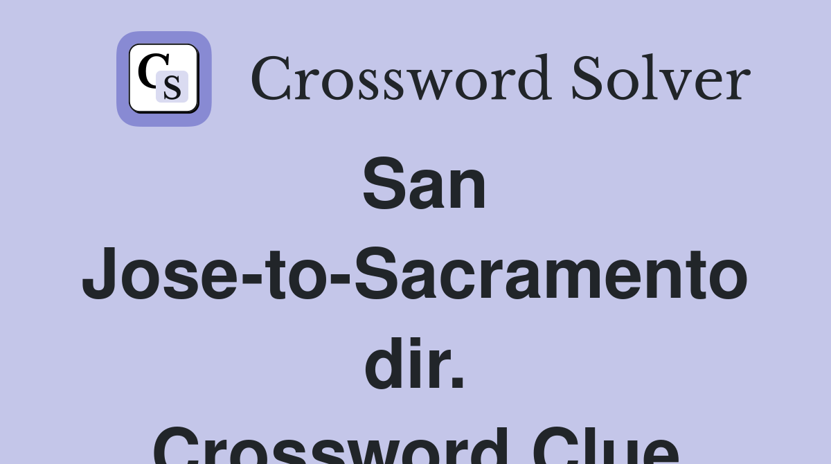 San Jose-to-Sacramento dir. Crossword Clue