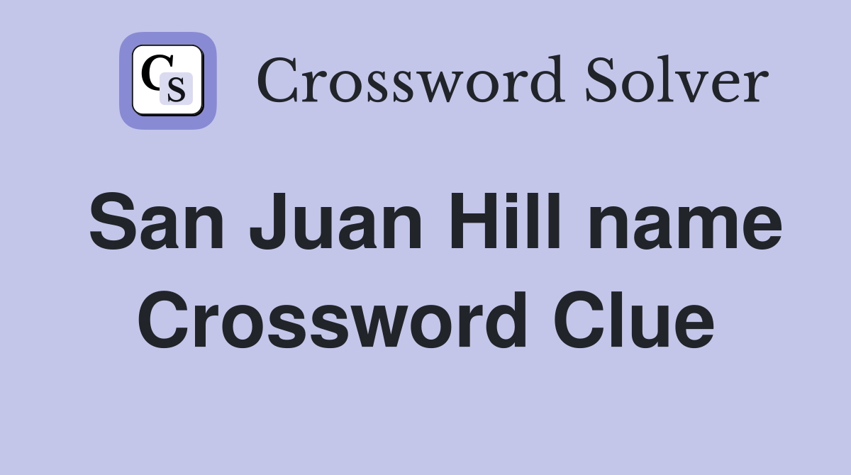 San Juan Hill name Crossword Clue