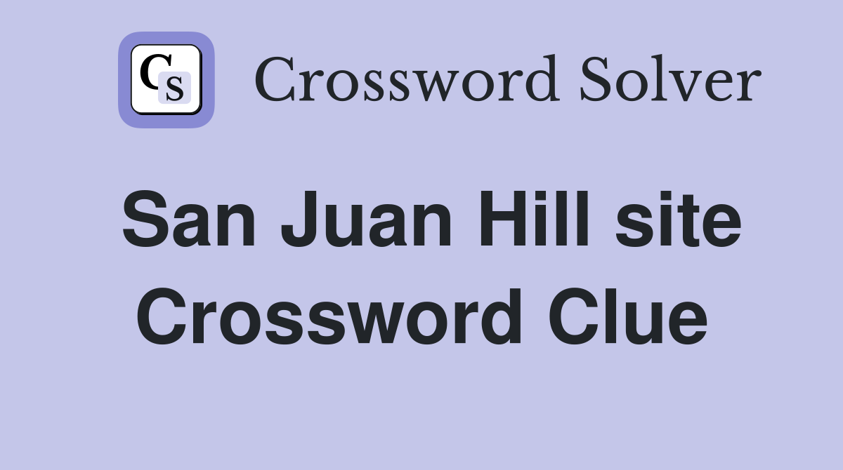 San Juan Hill site Crossword Clue