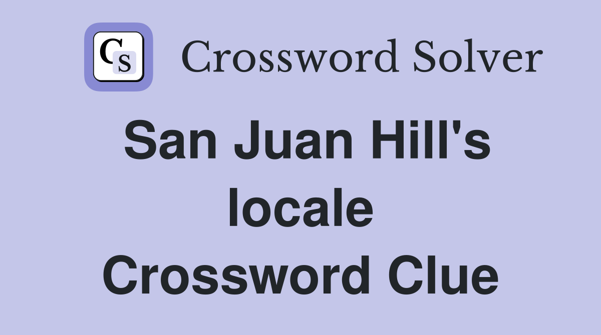 San Juan Hill's locale Crossword Clue
