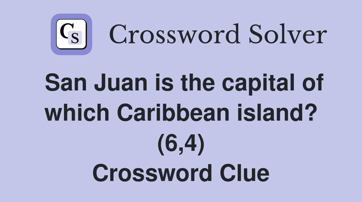 San Juan is the capital of which Caribbean island? (6,4) Crossword Clue