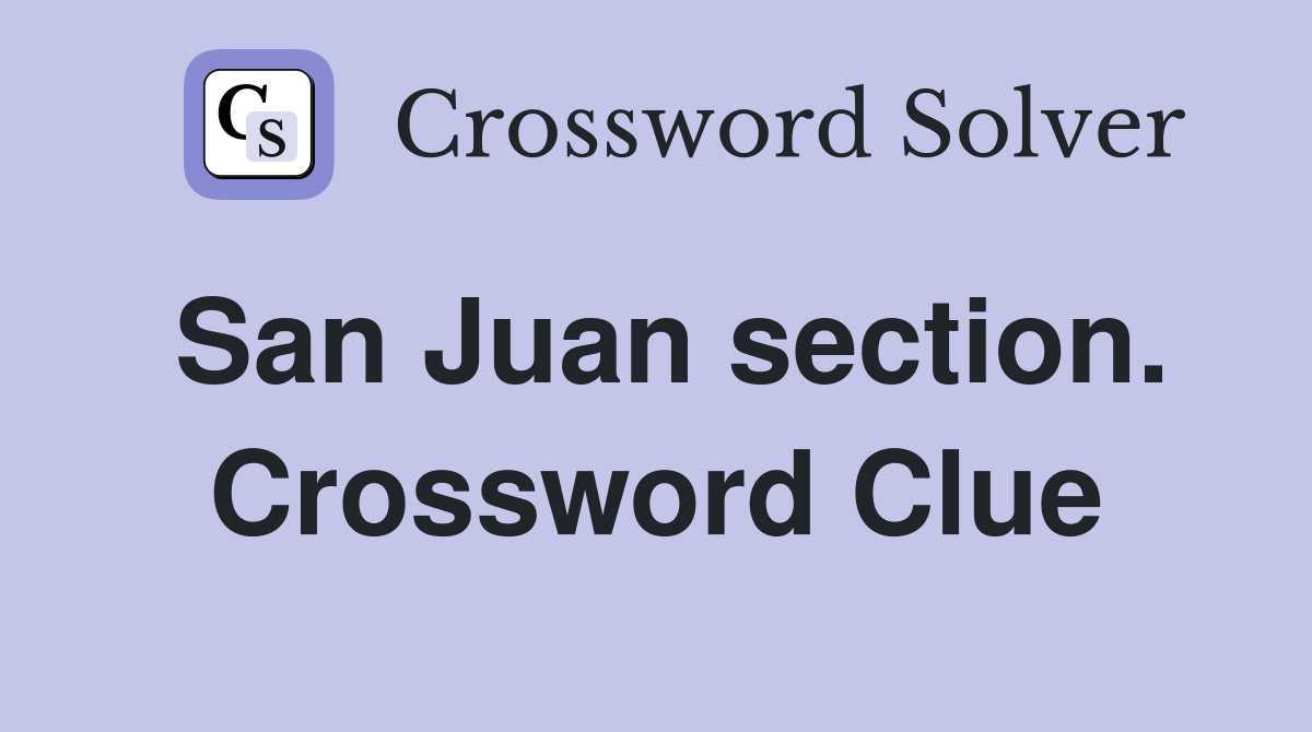 San Juan section. Crossword Clue
