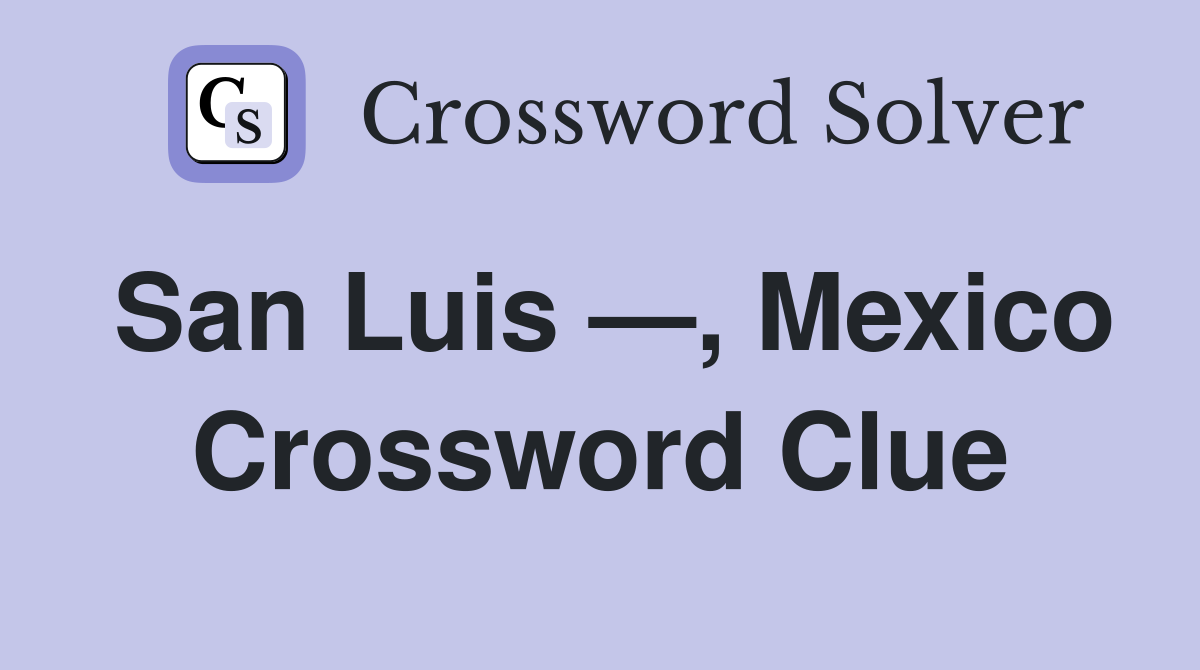 San Luis —, Mexico Crossword Clue