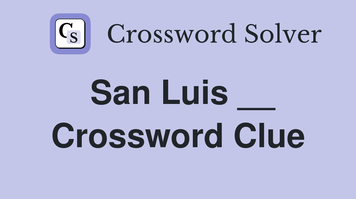 San Luis __ Crossword Clue