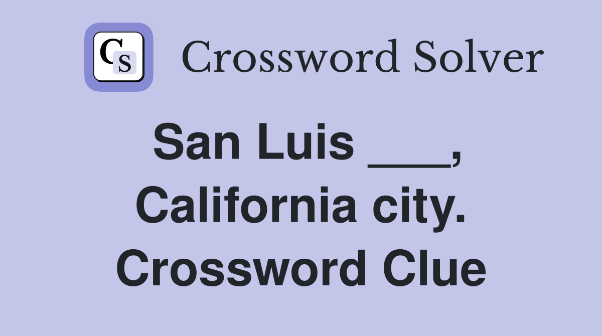 San Luis ___, California city. Crossword Clue