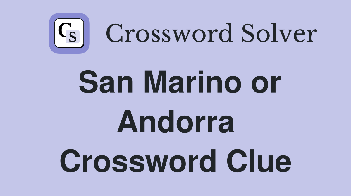 San Marino or Andorra Crossword Clue
