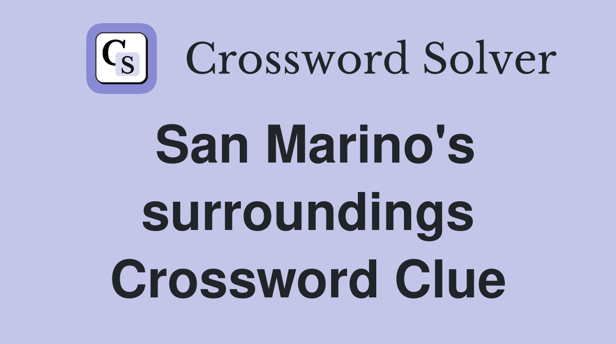 San Marino's surroundings Crossword Clue