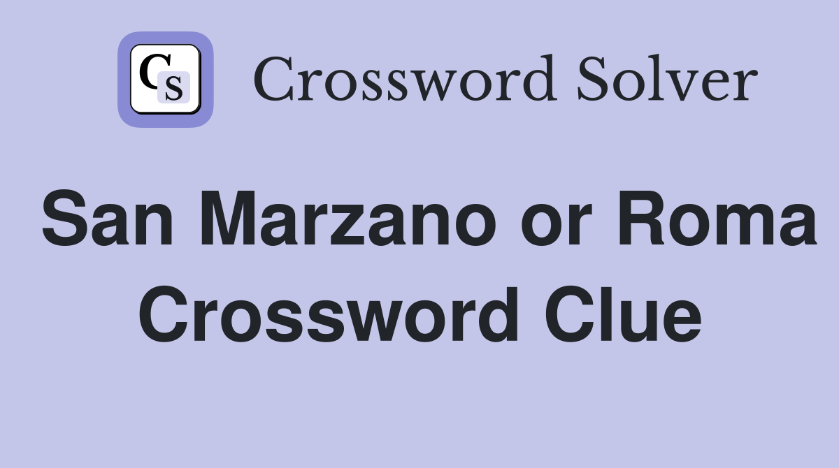 San Marzano or Roma Crossword Clue