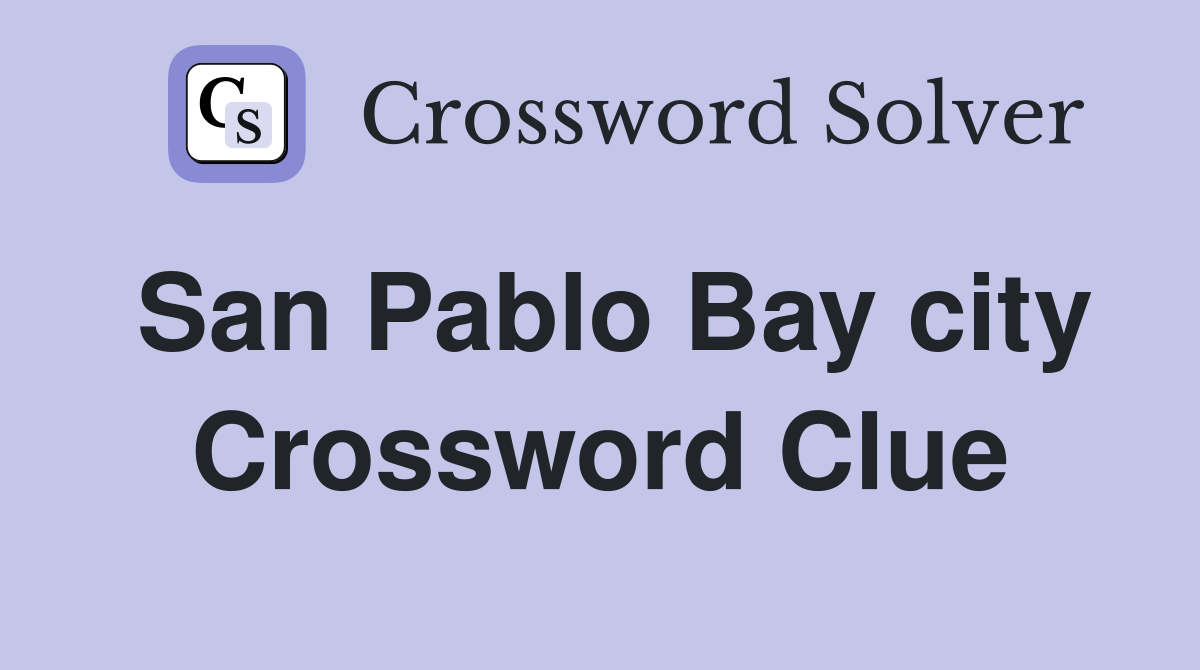 San Pablo Bay city Crossword Clue
