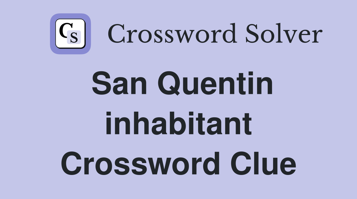 San Quentin inhabitant Crossword Clue