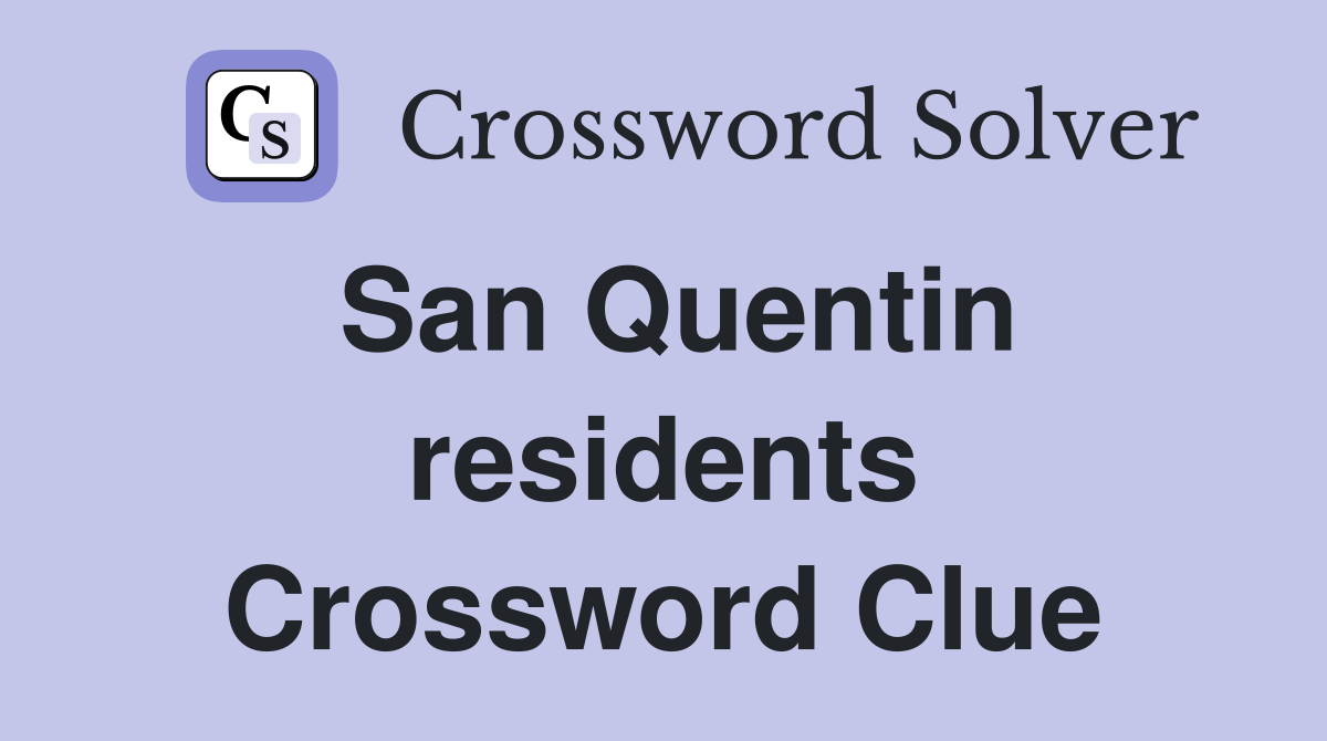 San Quentin residents Crossword Clue