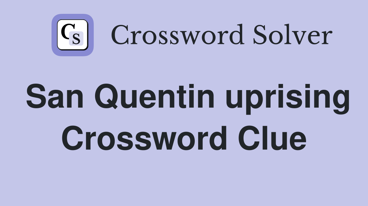 San Quentin uprising Crossword Clue