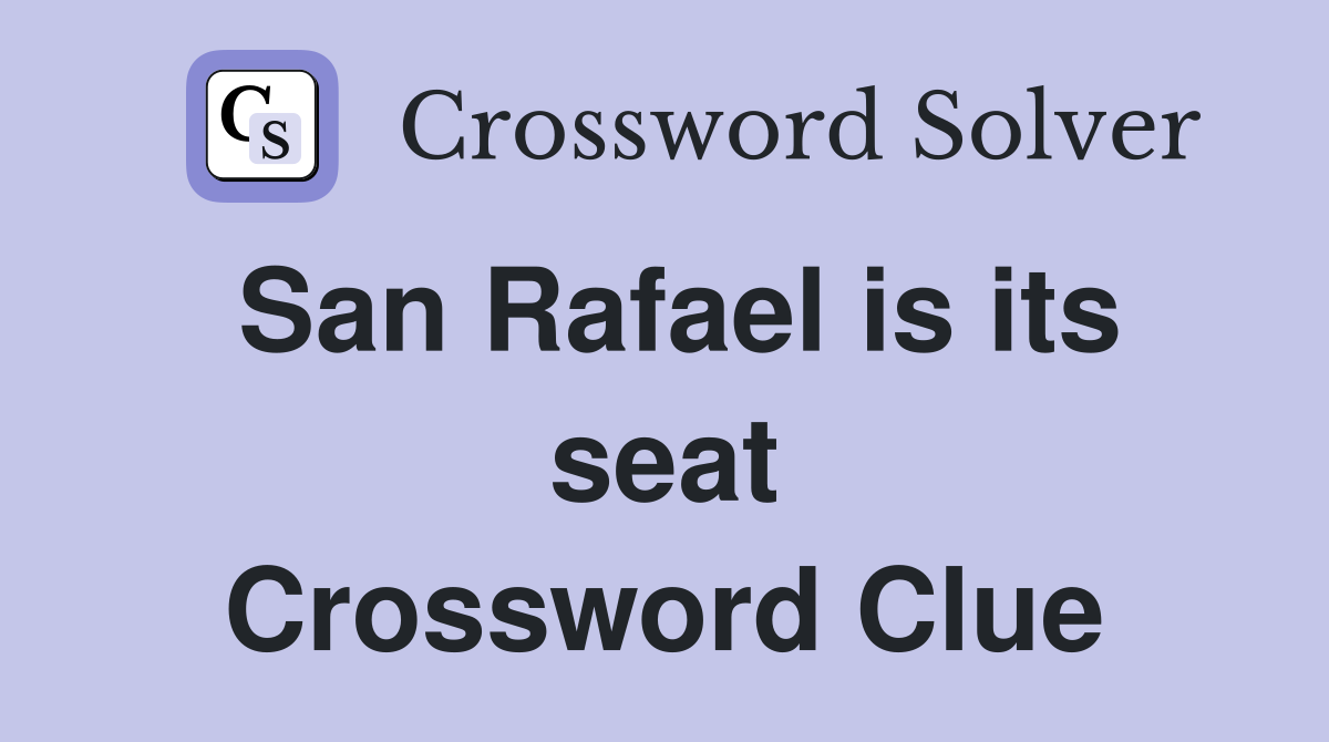 San Rafael is its seat Crossword Clue