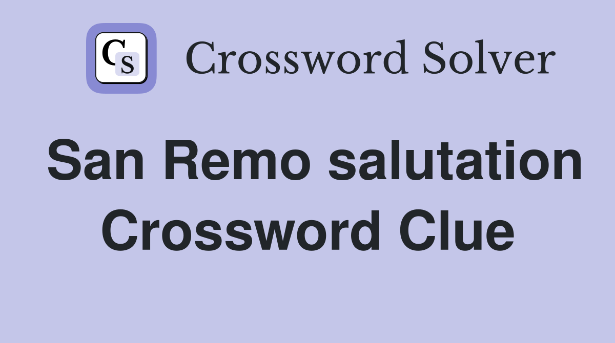 San Remo salutation Crossword Clue