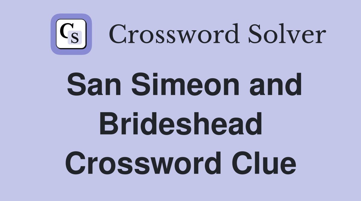 San Simeon and Brideshead Crossword Clue