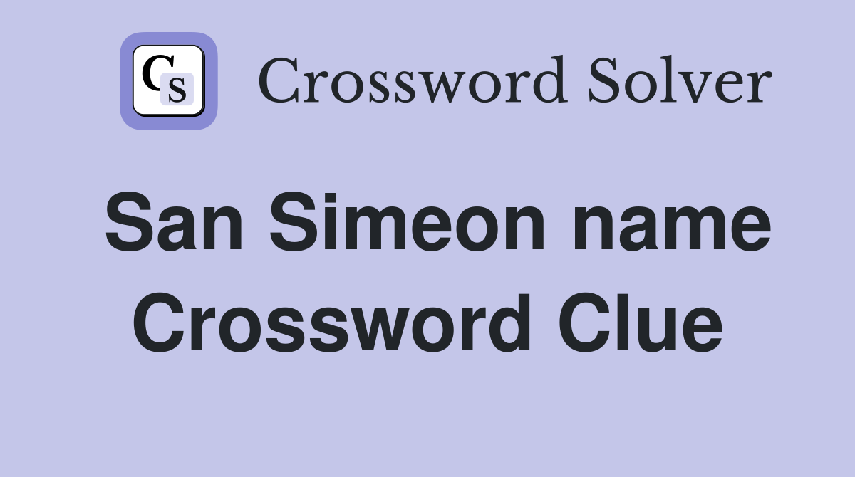 San Simeon name Crossword Clue