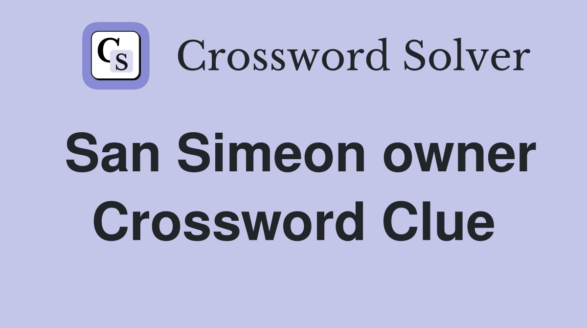 San Simeon owner Crossword Clue
