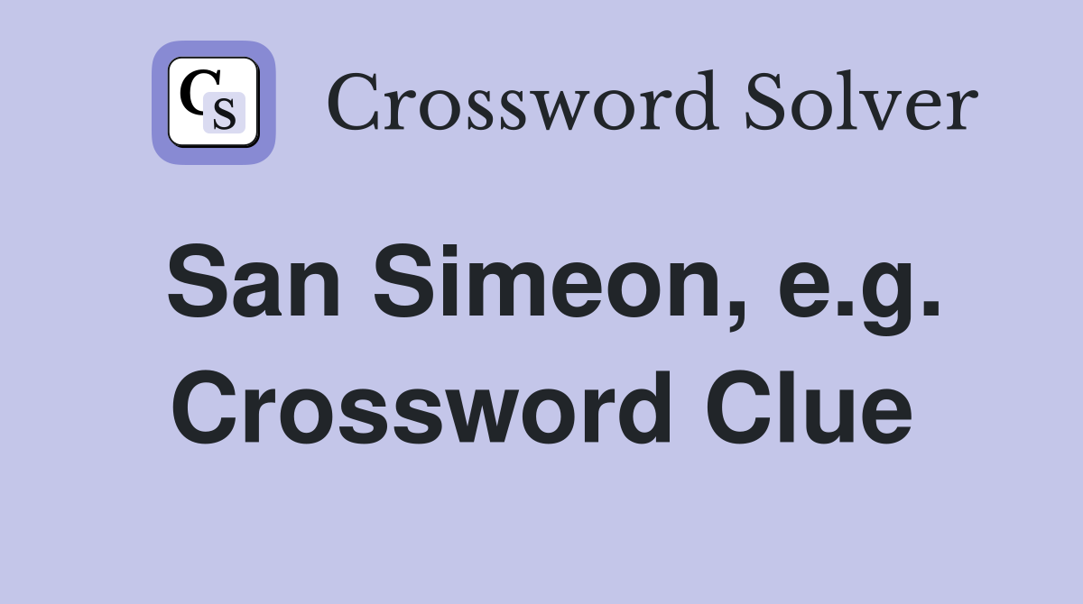 San Simeon, e.g. Crossword Clue