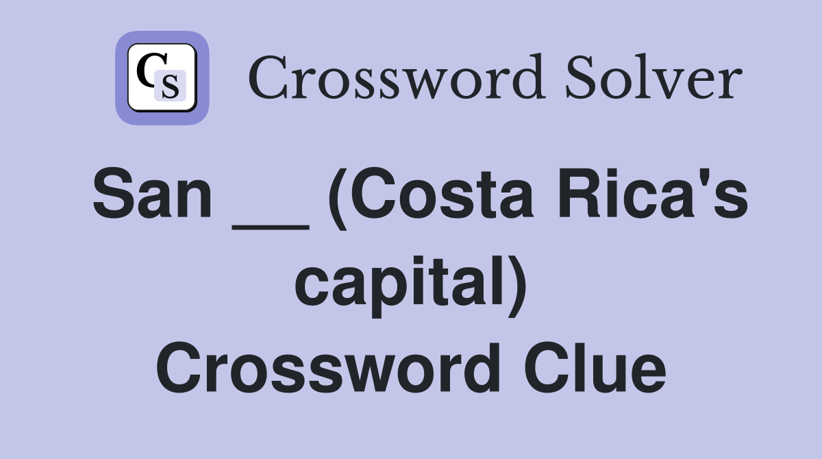 San __ (Costa Rica's capital) Crossword Clue