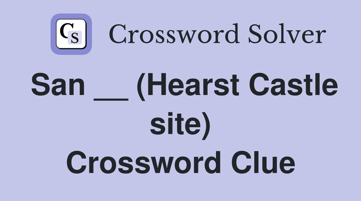 San __ (Hearst Castle site) Crossword Clue