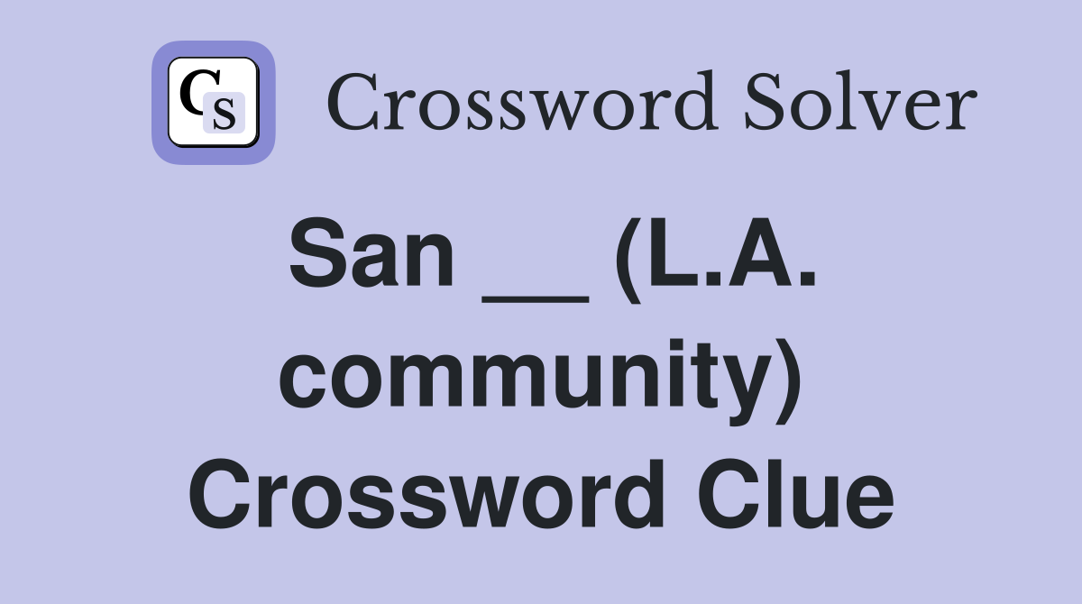 San __ (L.A. community) Crossword Clue
