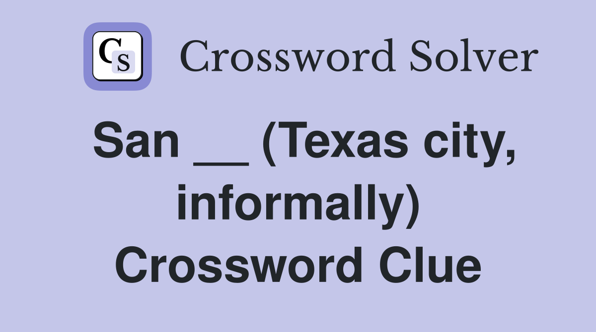 San __ (Texas city, informally) Crossword Clue