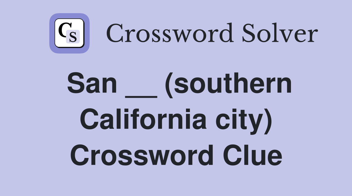 San __ (southern California city) Crossword Clue