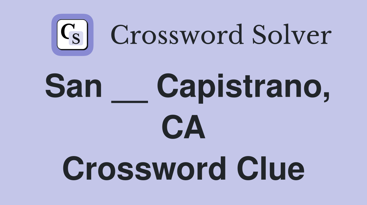 San __ Capistrano, CA Crossword Clue