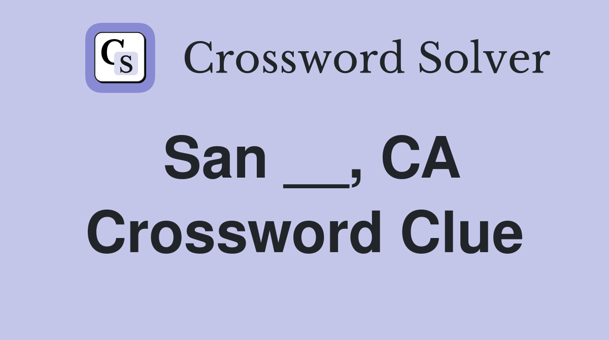 San __, CA Crossword Clue