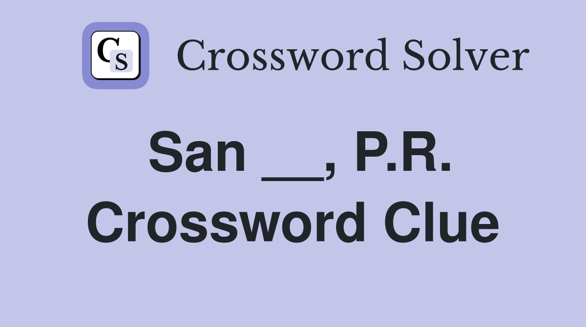 San __, P.R. Crossword Clue