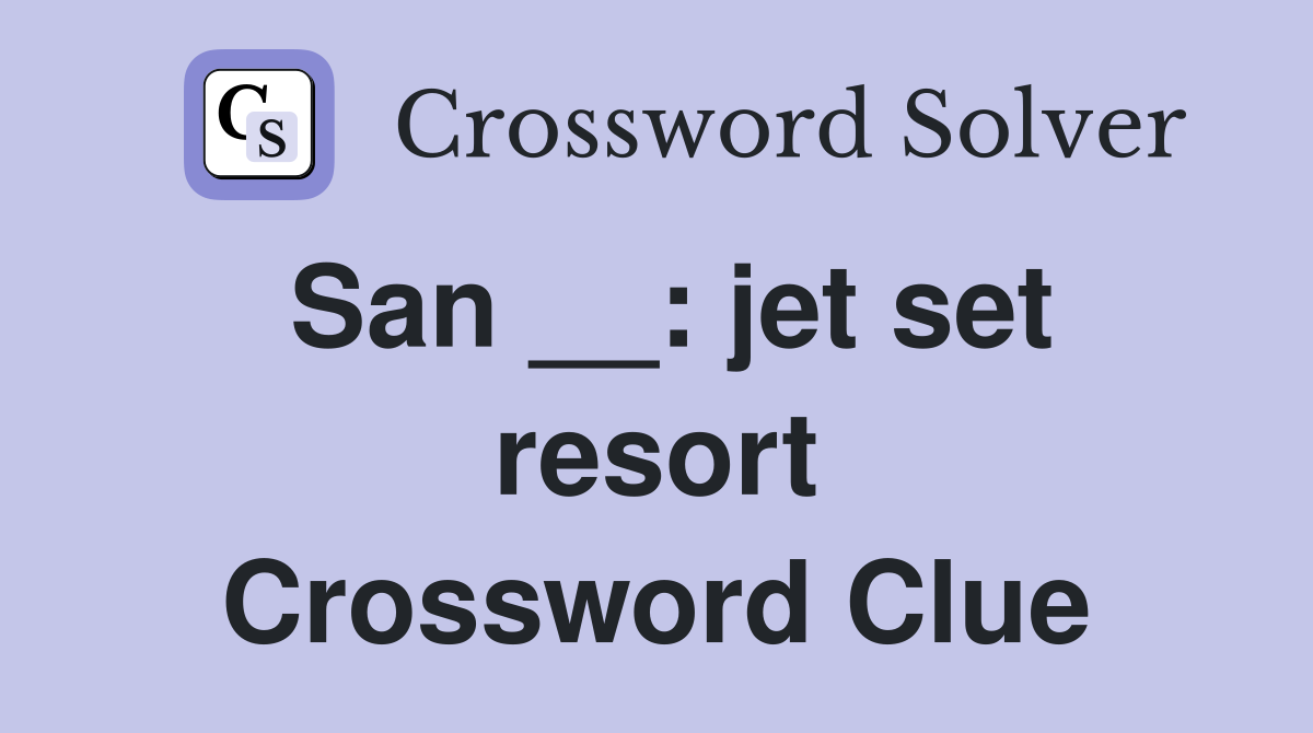 San __: jet set resort Crossword Clue