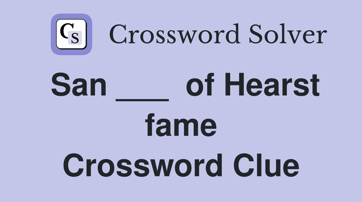 San ___  of Hearst fame Crossword Clue