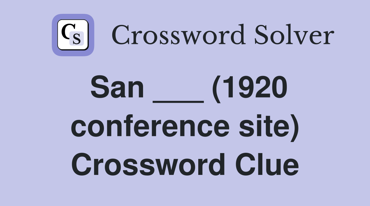 San ___ (1920 conference site) Crossword Clue