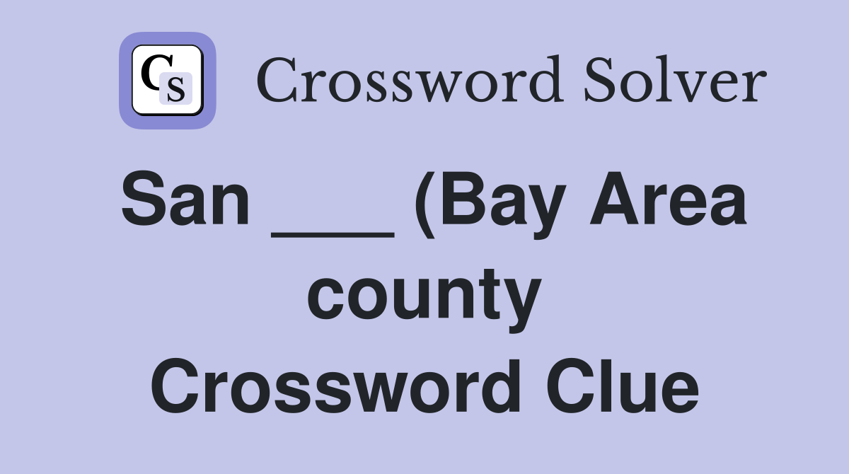 San (Bay Area county) Crossword Clue Answers Crossword Solver San (Bay Area county) Crossword Clue Answers Crossword Solver