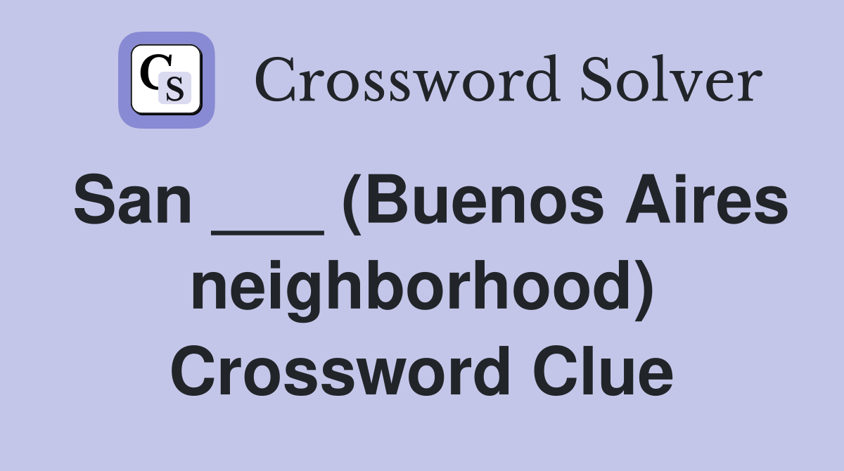 San ___ (Buenos Aires neighborhood) Crossword Clue