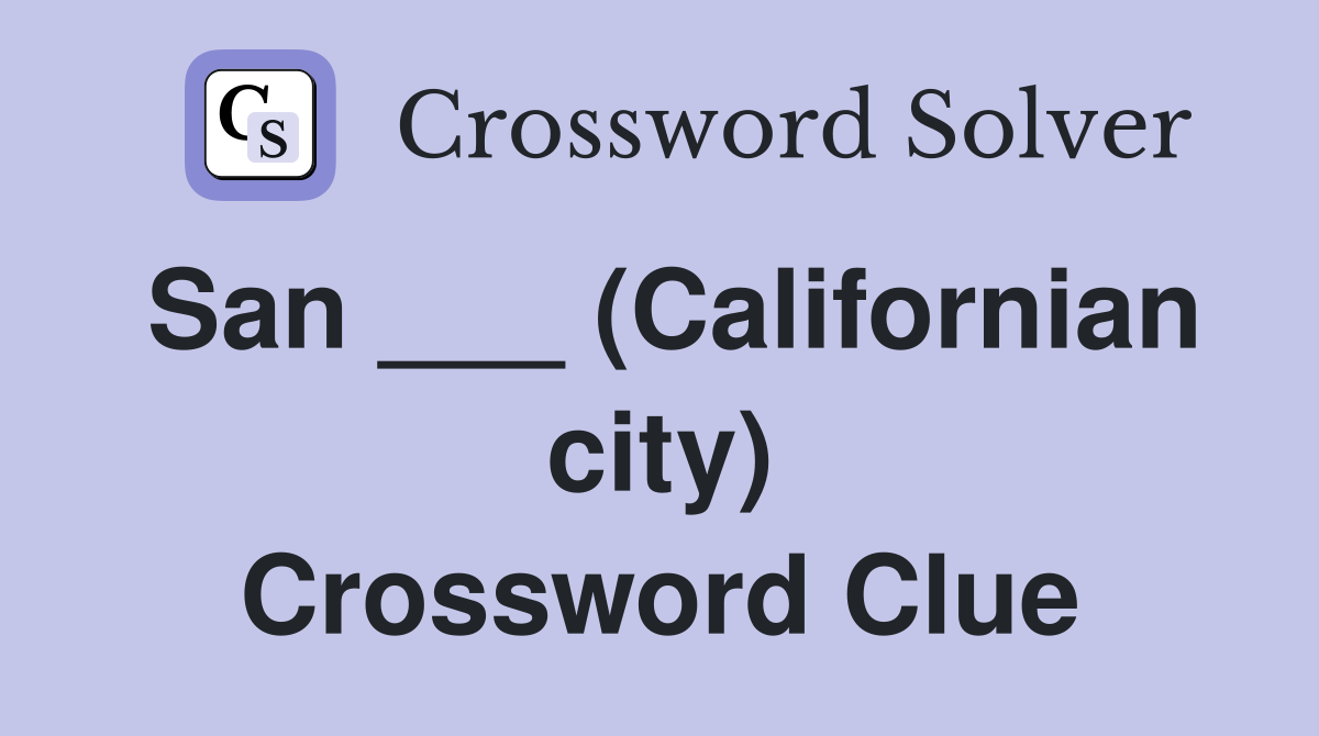 San ___ (Californian city) Crossword Clue