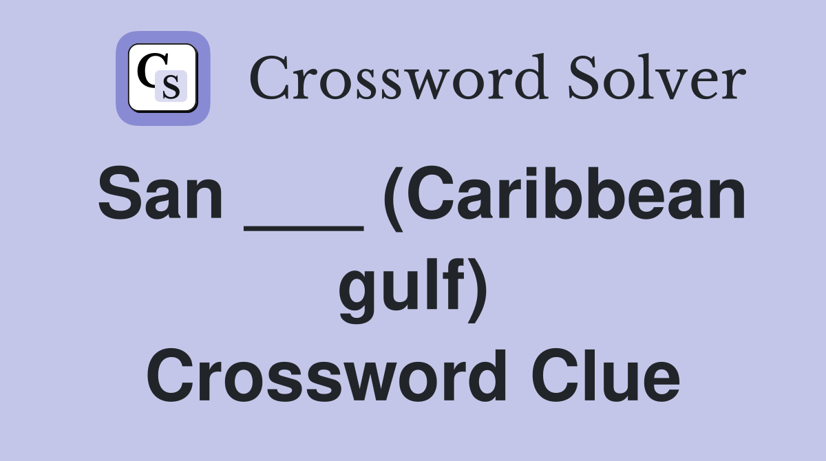 San ___ (Caribbean gulf) Crossword Clue