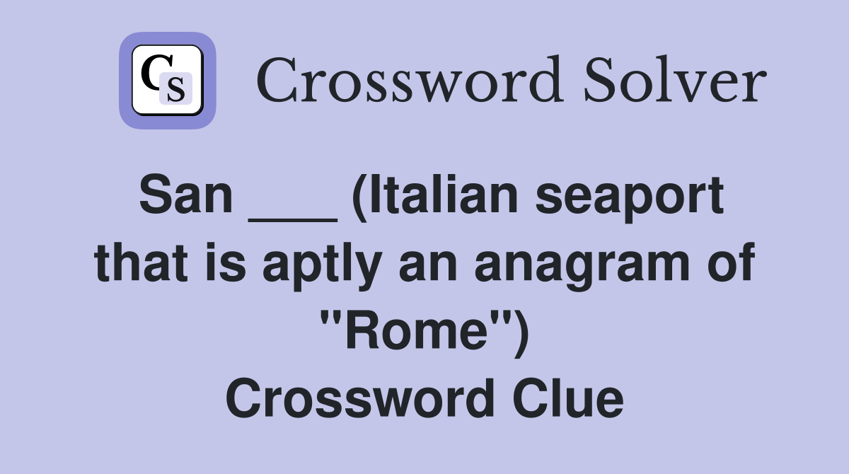San ___ (Italian seaport that is aptly an anagram of "Rome") Crossword Clue