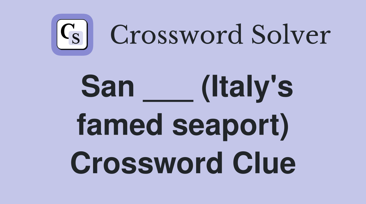 San ___ (Italy's famed seaport) Crossword Clue