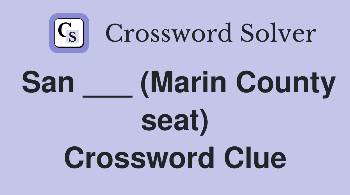 San ___ (Marin County seat) Crossword Clue