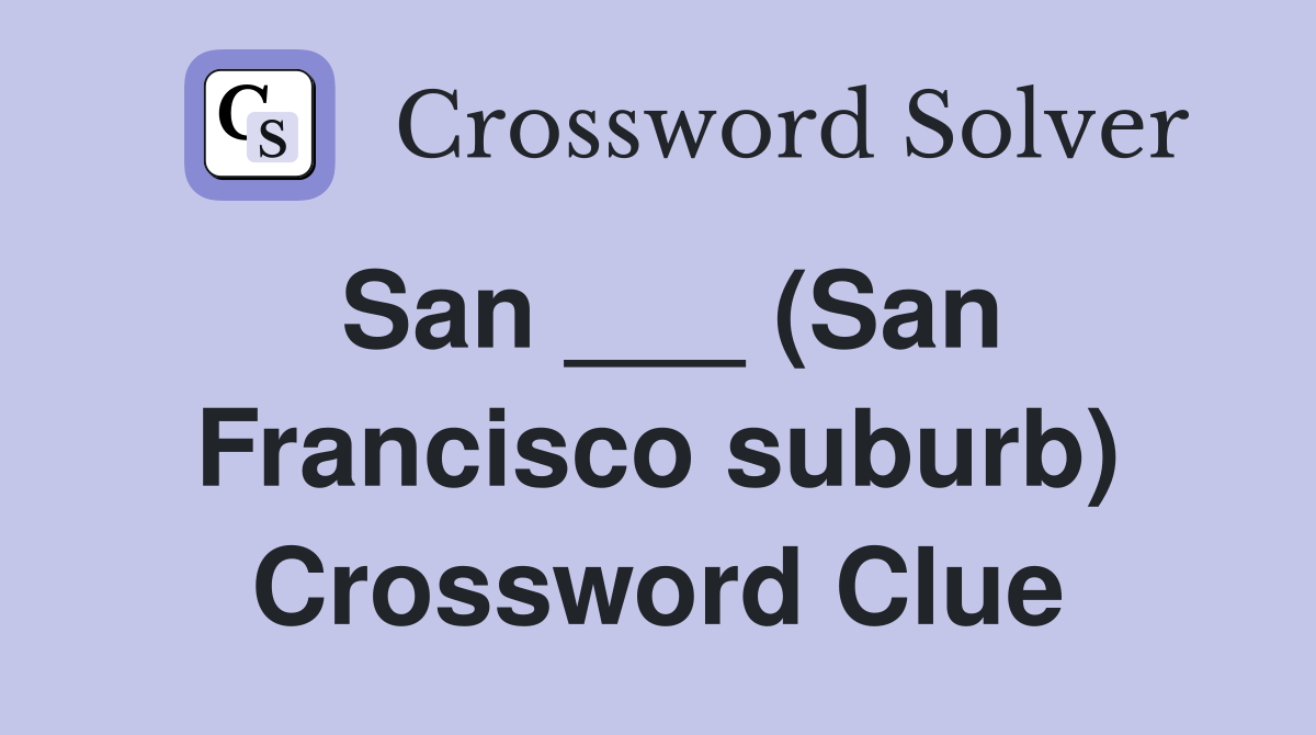 San ___ (San Francisco suburb) Crossword Clue