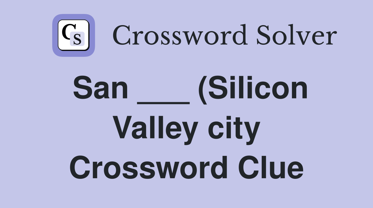 San (Silicon Valley city) Crossword Clue Answers Crossword Solver San (Silicon Valley city) Crossword Clue Answers Crossword Solver