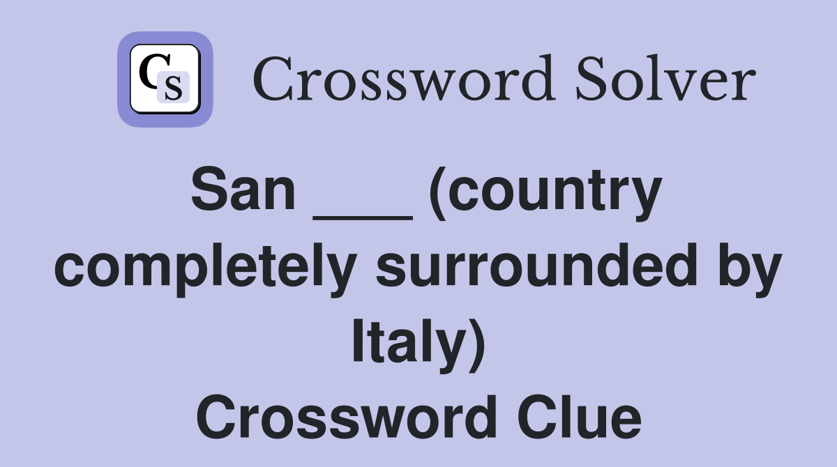 San ___ (country completely surrounded by Italy) Crossword Clue