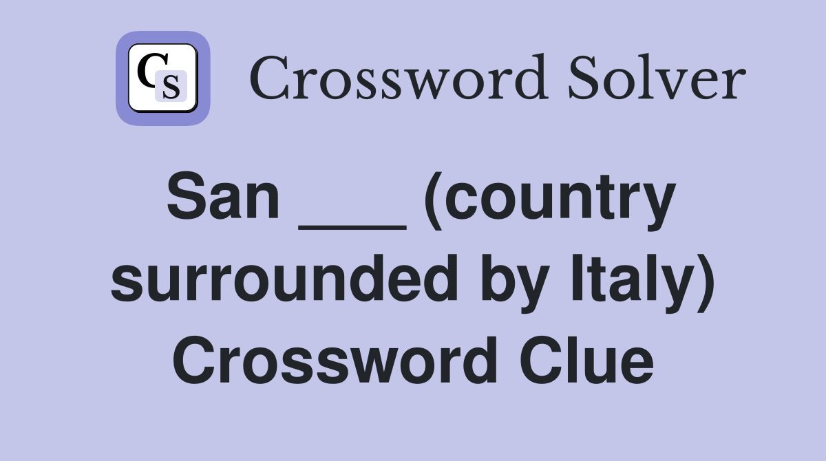 San ___ (country surrounded by Italy) Crossword Clue