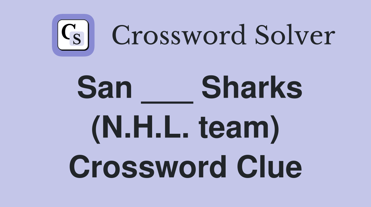 San ___ Sharks (N.H.L. team) Crossword Clue