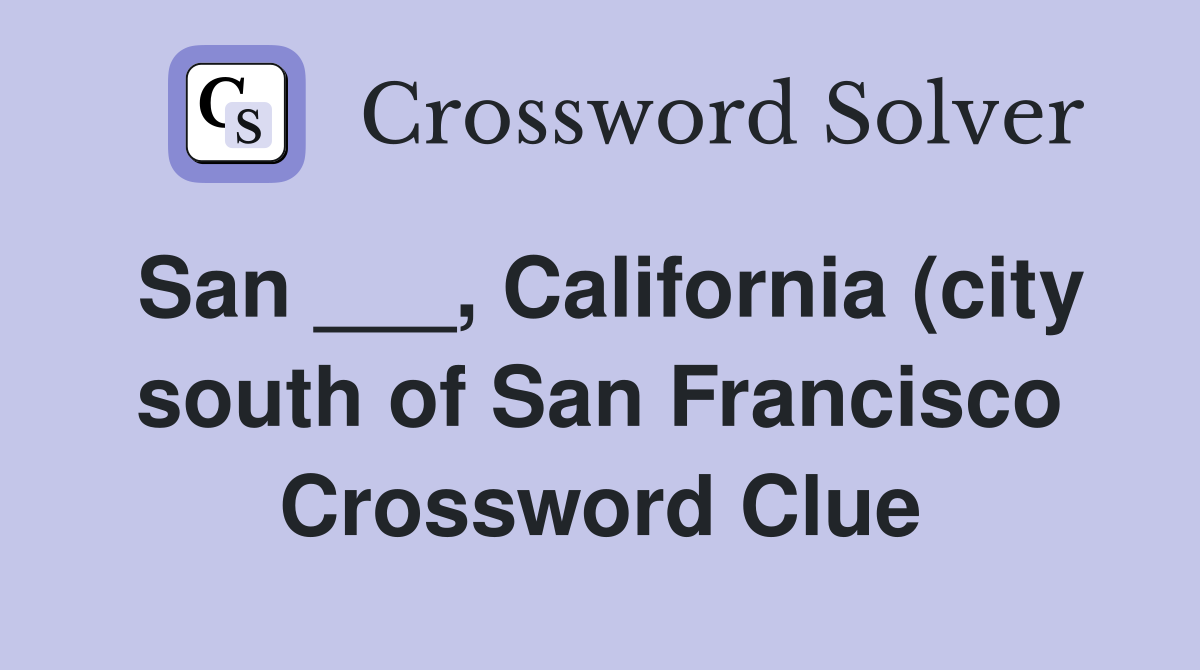 San California (city south of San Francisco) Crossword Clue San California (city south of San Francisco) Crossword Clue